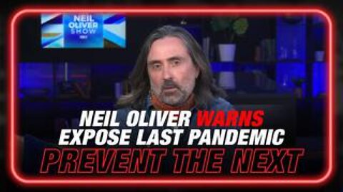 Neil Oliver Warns: We Must Expose The Last Pandemic To Stop The Next