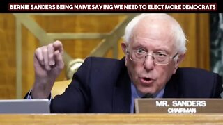 Bernie Sanders Being Naive Saying We Need To Elect More Democrats