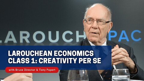 LaRouchean Economics Class 1: Creativity Per Se