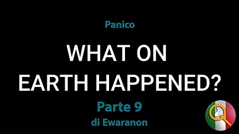 Cosa E' Successo Sulla Terra Parte 9: Panico