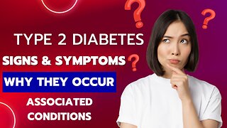 Type 2 Diabetes Signs & Symptoms (& Why They Occur) & Associated Conditions