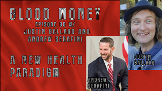 A New Health Paradigm - w/ Justin Ballard and Andrew Serafini Blood Money Eps 89 #2