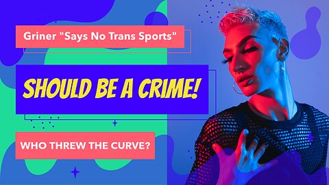 Griner "No Trans In Sports Should Be A Crime!