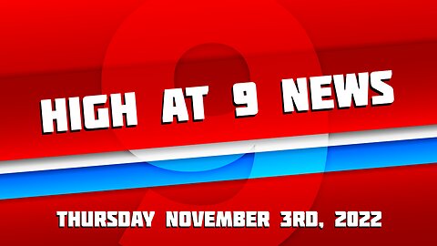 High at 9 News : Thursday November 3rd, 2022