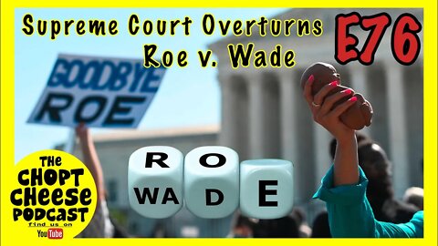Chopt Cheese Podcast E76: (We Live) Roe v Wade Overturned