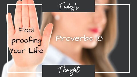 Today's Thought: Proverbs 18 | Foolproofing your life