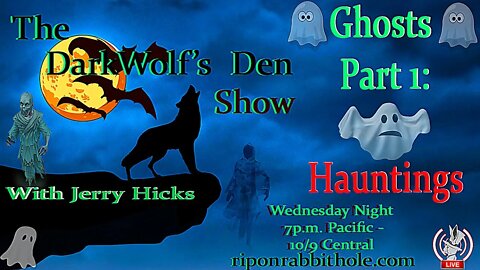 🐺The DarkWolf's Den Radio Show🐺EP. 27: 👻Ghosts Pt. 1- Hauntings👻[RE-BROADCAST]