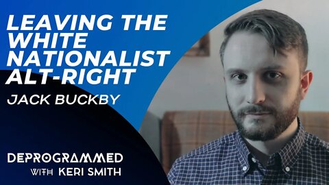 Leaving the White Nationalist Alt-Right - Jack Buckby
