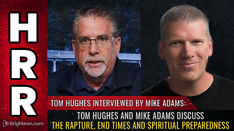 Tom Hughes and Mike Adams discuss the Rapture, End Times and spiritual preparedness