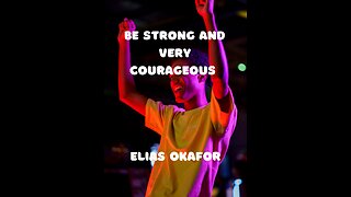 BE STRONG AND VERY COURAGEOUS