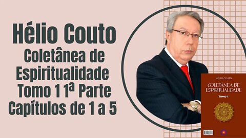 Áudio Book - Coletânea de Espiritualidade Tomo 1 1ª Parte Capítulos de 1 a 5 - Hélio Couto