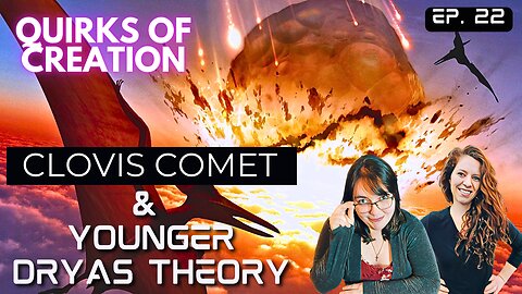 Clovis Comet & Younger Dryas Theory - Quirks of Creation Ep. 22