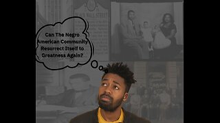 Can The Negro American Community Resurrect Itself to Greatness Again?