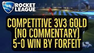 Let's Play Rocket League Gameplay No Commentary Competitive 3v3 Gold 5-0 Win by Forfeit