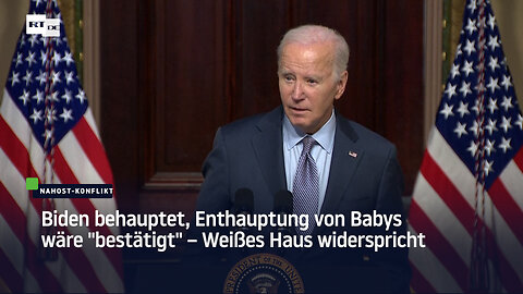 Biden behauptet, Enthauptung von Babys wäre "bestätigt" – Weißes Haus widerspricht