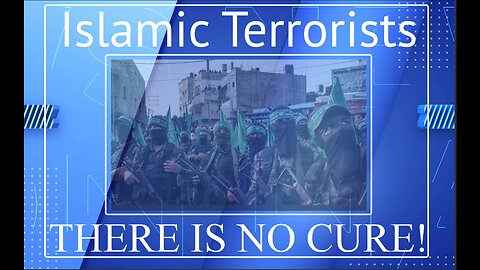 Islamic Terrorists - There is no cure