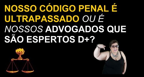 NOSSO CODIGO PENAL É ULTRAPASSADO MESMO? | Direto & Direito com a Advogada Adri Fernandes