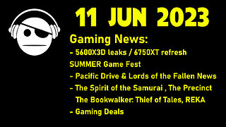 Gaming News | AMD news | Pacific Drive | Lords of the Fallen | More SGF updates | 11 JUN 2023