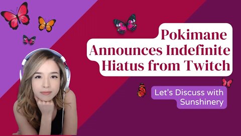 Pokimane Announces Indefinite Hiatus from Twitch | Let's Discuss with Sunshinery