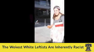 The Wokest White Leftists Are Inherently Racist