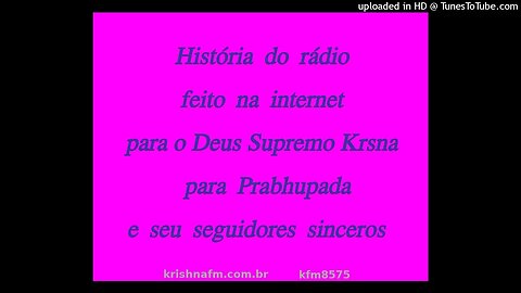 História do rádio feito na internet para o Deus Supremo Krishna para Prabhupada e... kfm8575