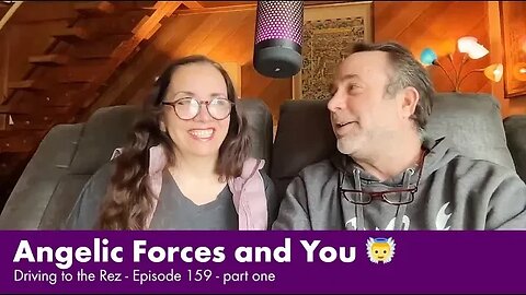 Angelic Forces and You - Driving to the Rez - Episode 159 - Part 1
