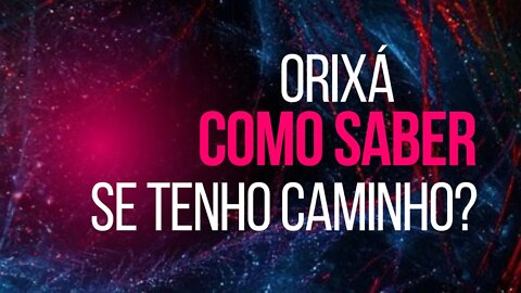 Orixá - Como saber se tenho caminho?