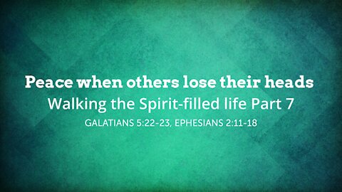 Peace when others lose their heads - Walking the Spirit-filled life Part 7