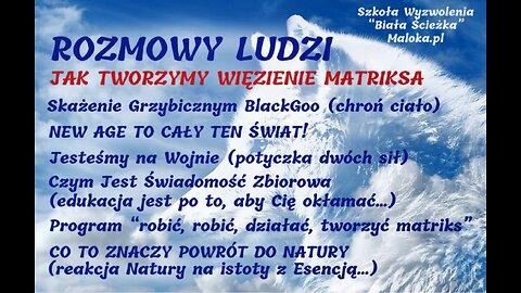 14. ROZMOWY LUDZI - JAK TWORZYMY MATenie-Chroń Ciało, Świadomość Zbiorowa, POWRÓT DO NATURY