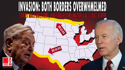 Invasion: Both Borders Overwhelmed, Soros Malfunctions, East Palestine Mayor Calls Out Biden | RVM Round Up 02.21.23