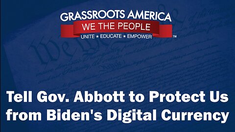 Tell Gov. Abbott to Protect Us from Biden's Digital Currency!
