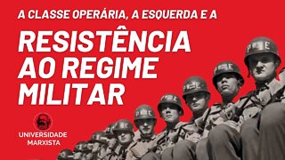 A classe operária, a esquerda e a resistência ao regime militar - Universidade Marxista nº 528