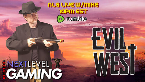 NLG Live w/Mike: Evil West - Perhaps I may yet die with my boots on.