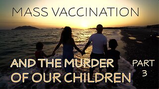 MASS VACCINATION AND THE MURDER OF UR CHILDREN PART 3