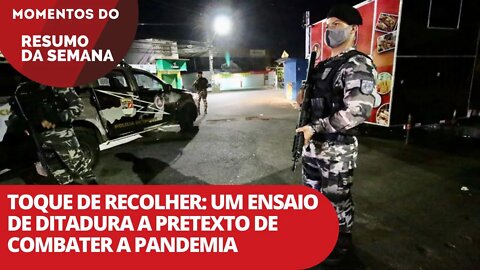 Toque de recolher: um ensaio de ditadura | Momentos do Resumo da Semana