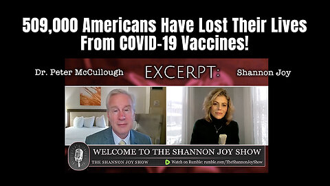 Dr. Peter McCullough: 509,000 Americans Have Lost Their Lives From COVID-19 Vaccines!