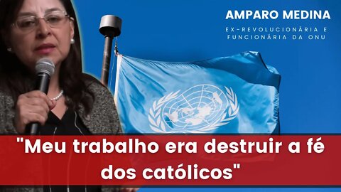 Amparo Medina denuncia a ONU: "Meu trabalho era destruir a fé dos católicos"