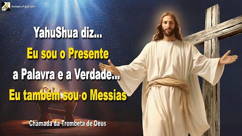 Eu sou o Presente, a Palavra e a Verdade… Eu também sou o Messias 🎺 Chamada da Trombeta de Deus