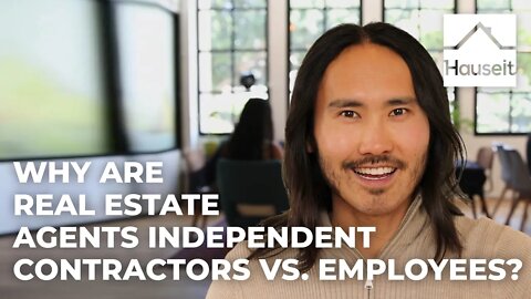 Why Are Real Estate Agents Independent Contractors vs Employees?