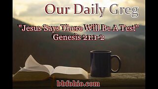 042 Jesus Says There Will Be A Test (Genesis 21:1-2) Our Daily Greg