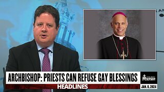 Archbishop: Priests Can Refuse Gay Blessings — Headlines — Jan. 8, 2024