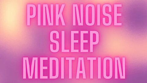 8 Hour Pink Noise Sleep Meditation