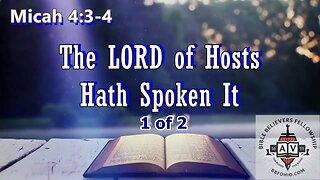 013 The LORD of Hosts Hath Spoken It (Micah 4:3-4) 1 of 2