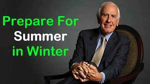 MORNING MOTIVATION: Prepare For Summer In Winter Jim Rohn