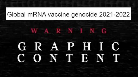 Global mRNA vaccine genocide 2021-2022 with testimonies from the victims and medical staff