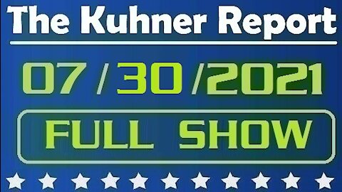 The Kuhner Report 07/30/2021 [FULL SHOW] The Liar-in-Thief (Biden) Issues a Vaccine Mandate