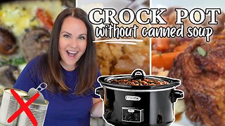 3 of the BEST Slow Cooker Recipes WITHOUT Canned Soups | CROCK POT RECIPES