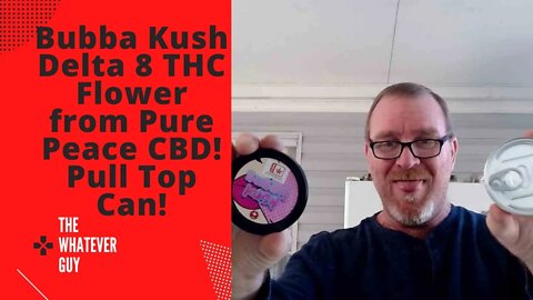 Bubba Kush Delta 8 THC Flower from Pure Peace CBD! Pull Top Can!