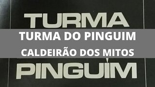 Turma do Pinguim - Caldeirão dos Mitos