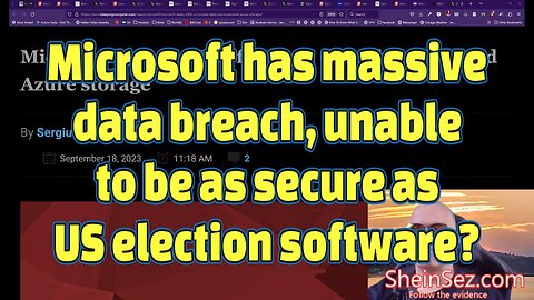 Microsoft has massive data breach, unable to be as secure as US election software?-SheinSez 297